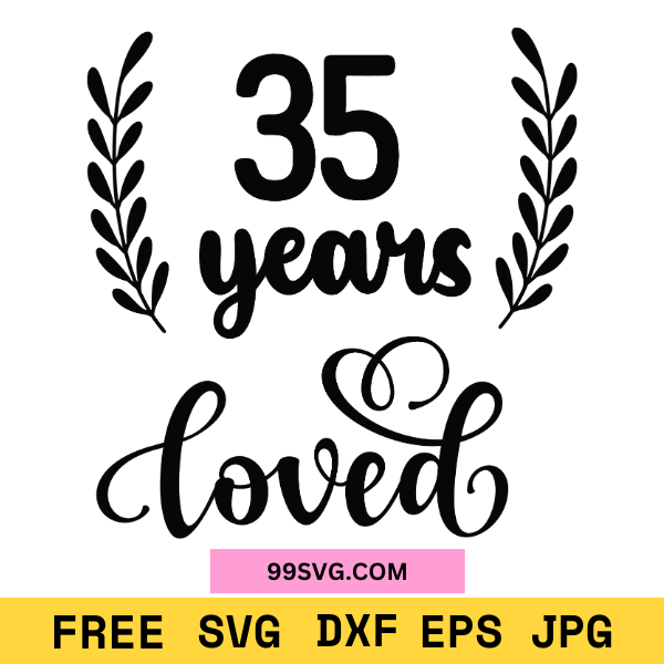 35 Years Loved SVG Anniversary SVG, Free SVG for Cricut