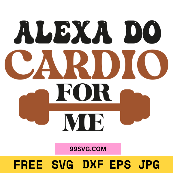 Alexa, Do Cardio for Me SVG Design Funny Workout SVG - 99SVG