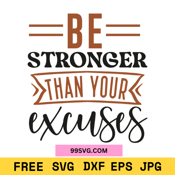 Be Stronger Than Your Excuses SVG Design Motivational Fitness SVG - 99SVG