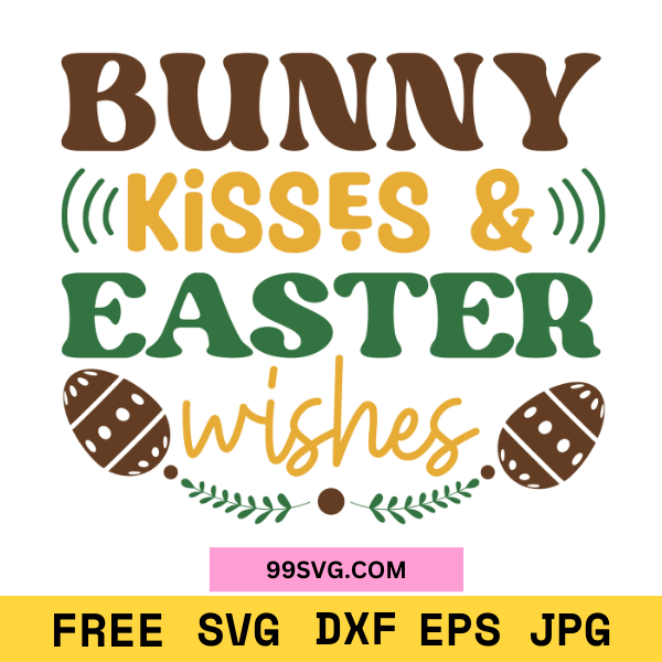 Bunny Kisses & Easter Wishes SVG Cute Easter SVG for Cricut & Silhouette - 99SVG