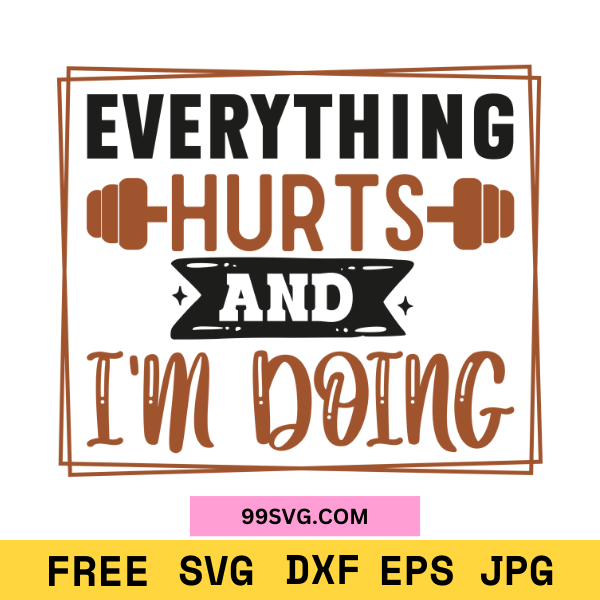 Everything Hurts and I'm Doing It Anyway SVG Design Funny Workout SVG - 99SVG