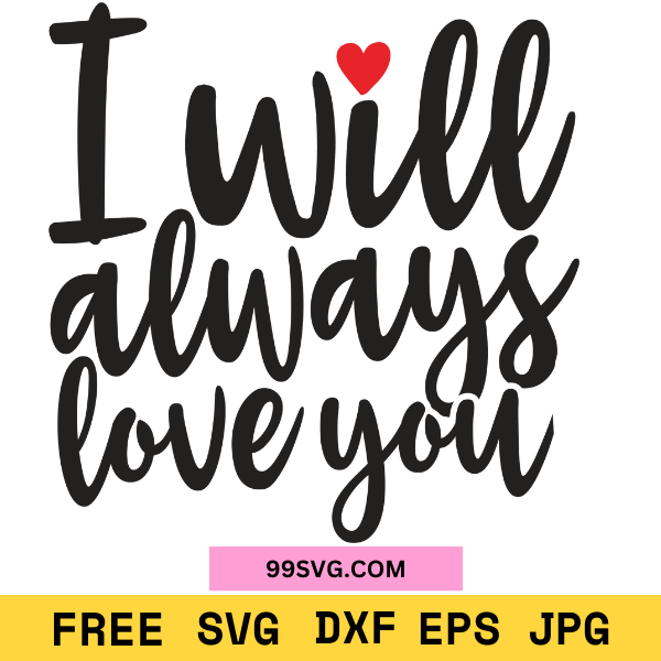 I Will Always Love You SVG Romantic Valentine SVG, Free SVG for Cricut