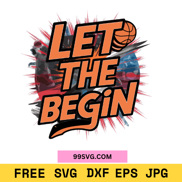 Let the Game Begin Basketball Design SVG Perfect for Cricut & Silhouette - 99SVG