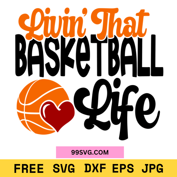 Livin That Basketball Life SVG Perfect for Cricut & Silhouette - 99SVG