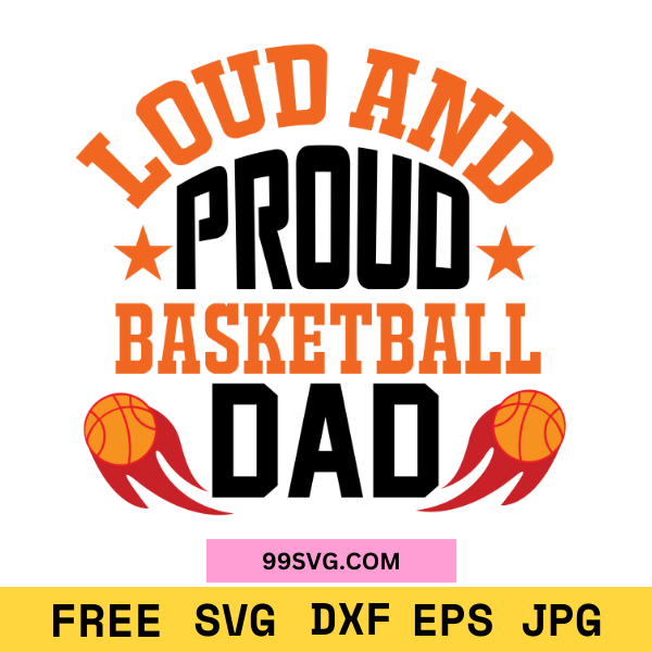 Loud and Proud Basketball Dad SVG Design Perfect for Cricut & Silhouette - 99SVG