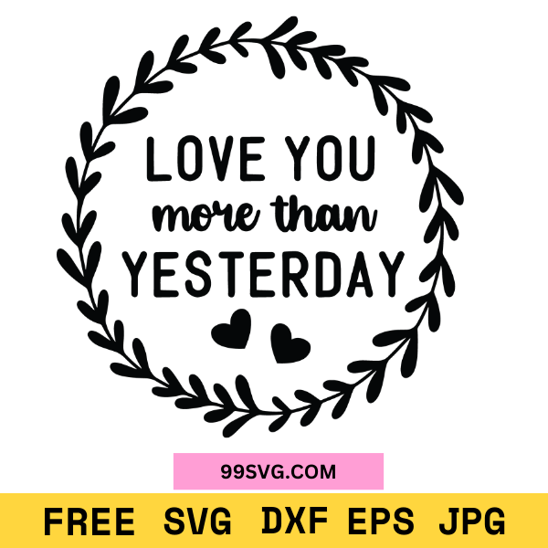 Love You More Than Yesterday SVG Romantic SVG, Free SVG for Cricut - 99SVG