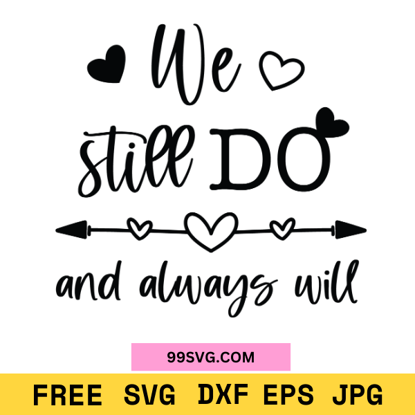 We Still Do SVGs Perfect Anniversary SVGs for Cricut & Silhouette - 99SVG