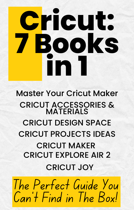 Cricut: 7 Books in 1: The Perfect Guide You Can't Find in The Box! - 99SVG